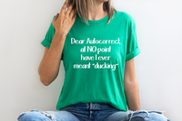 SCREEN PRINT - Dear Autocorrect, I did not mean Ducking | potty mouth | Saying | Humorous | Snarky  | Screen Print Transfer