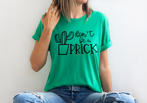 GRAPHIC TEE -  Don't be a Prick  | Wester | County | Cactus || Humorous | Snarky  | Graphic Tee | Unisex Shirt