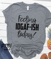 SCREEN PRINT | Feeling IDGAF ish today | Potty Mouth | Snarky | Humorous | Screen Print Transfer |  Ready to Press |