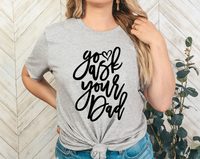 GRAPHIC TEE - Go Ask Your Dad | Motherhood | Momlife | Graphic Tee | Unisex Shirt