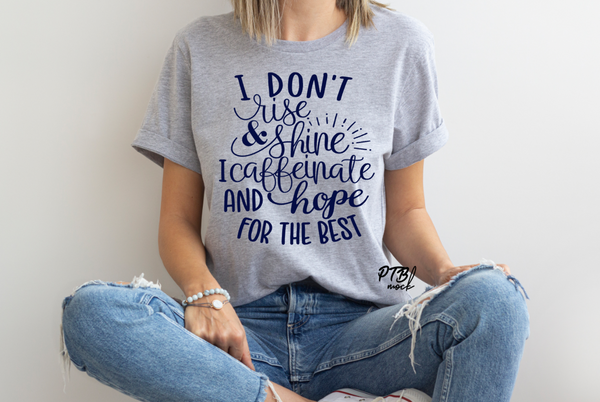 SCREEN PRINT - I dont rise and Shine I caffeinate & Hope for the best | Humorous | Snarky | Momlife | Screen Print Transfer | Ready to Press