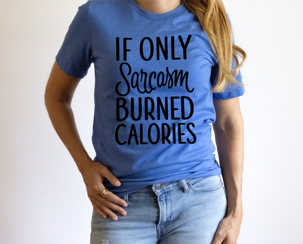 SCREEN PRINT - If only SARCASM burned Calories | Saying | Humorous | Snarky  | Screen Print Transfer