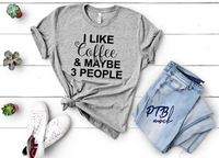 GRAPHIC TEE - I like Coffee and Maybe 3 People | Humorous | Snarky | Momlife | Graphic Tee | Unisex Fit