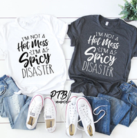 GRAPHIC TEE - I'm Not a Hot Mess, I'm A Spicy Disaster | #momlife | Ready to Wear | Tee Shirt | Snarky/Humorous