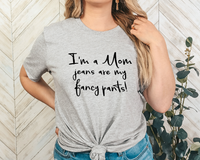 GRAPHIC TEE - Jeans are my Fancy Pants | Snarky | Humorous | Momlife | Graphic Tee | Unisex Shirt