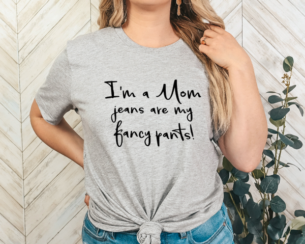 GRAPHIC TEE - Jeans are my Fancy Pants | Snarky | Humorous | Momlife | Graphic Tee | Unisex Shirt