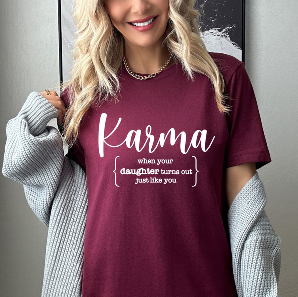 SCREEN PRINT -  Karma, When your Daughter turns out Just Like You | Motherhood | Momlife | Humorous | Snarky  |   Screen Print Transfer