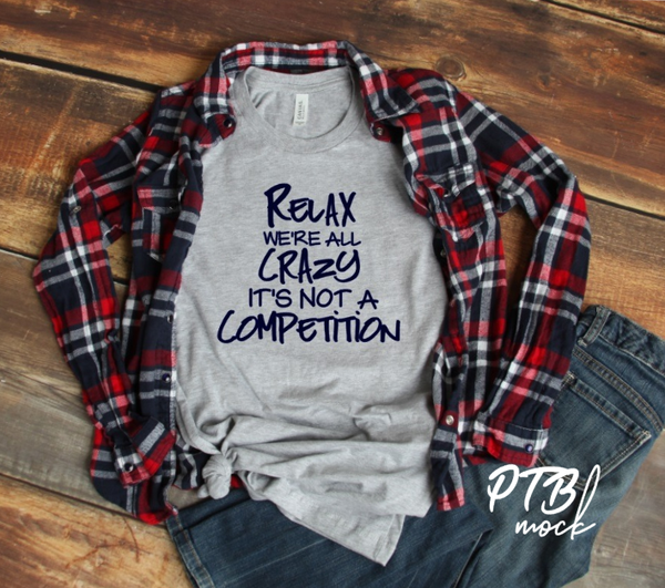 GRAPHIC TEE - Relax we're all Crazy, It's not a competition | Humorous | Snarky | Momlife | Graphic Tee | Unisex FitRCASM burned Calories | Saying | Humorous | Snarky  |  Unisex Shirt