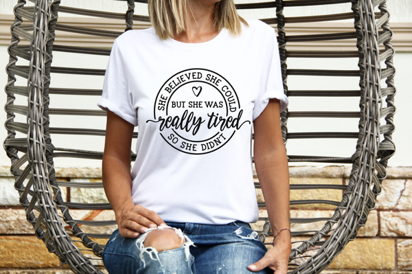 She believed she could but was TIRED so she Didn't Graphic Tee