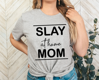 GRAPHIC TEE - Slay at Home Mom | Motherhood | Momlife | Humorous | Snarky  | Graphic Tee | Unisex Shirt