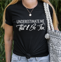 SCREEN PRINT - Underestimate Me | That'll Be Fun | Motivate | Inspire | Snarky  |  Screen Print Transfer