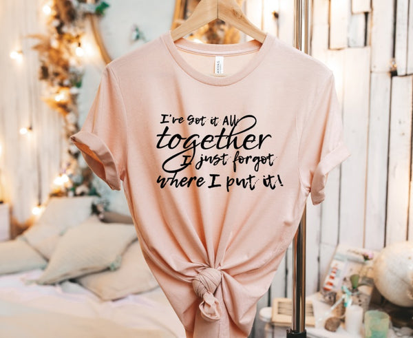 SCREEN PRINT - I've got it all together, I just forgot where I put it | Humorous | Snarky | momlife | Screen Print Transfer (Retired)