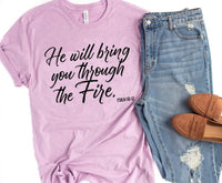 He Will Bring you through the Fire Graphic Tee