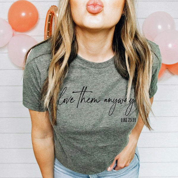 Love them Anyway (Luke 23:34) Graphic Tee
