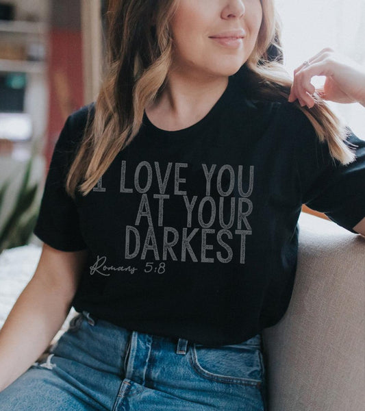 I Love you at Your Darkest (Romans 5:8) Screen Print