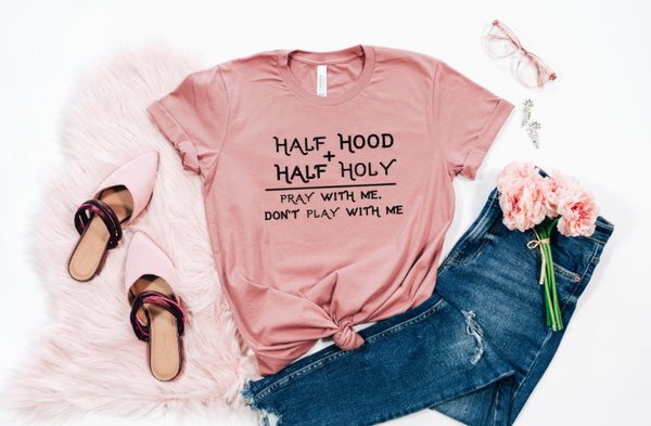 Half Hood + Half Holy = Pray with Me, Don't Play With Me Graphic Tee