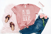 We Shall Do What Women Do...Talk Graphic Tee