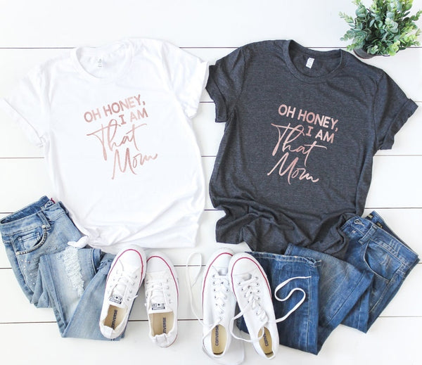 Oh Honey, I am that Mom Screen Print
