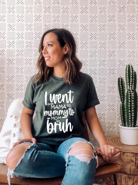 Went from Mom to Mama to Mommy to Bruh Graphic Tee