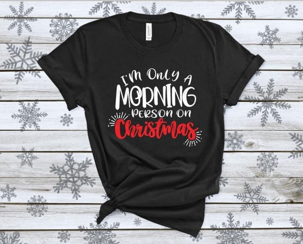 Only a Morning Person on Christmas Graphic Tee