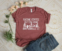 Drink Coffee, Lipstick, Handle It Graphic Tee