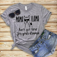 GRAPHIC TEE - Mama Llama Aint Got Time for Your Drama | Motherhood | Momlife | Humorous | Snarky  | Graphic Tee | Unisex Shirt