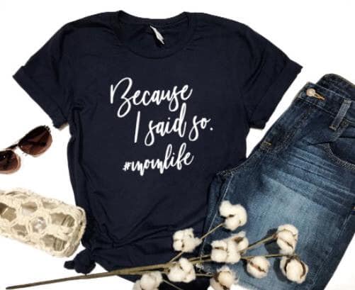 Because I Said So Graphic Tee