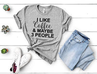 I Like Coffee and Maybe 3 People Graphic Tee