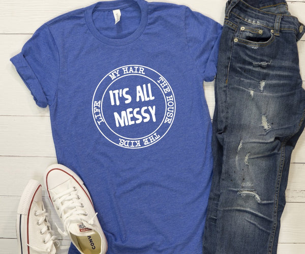 It's All Messy Graphic Tee