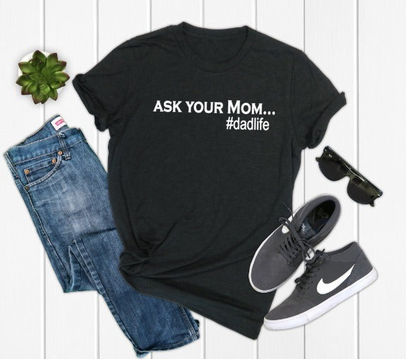 Ask Your Mom...#Dadlife Graphic Tee