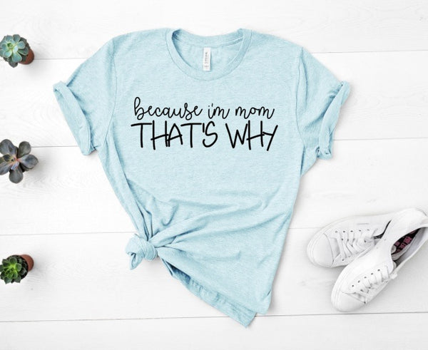 Because I'm Mom, That's Why Screen Print