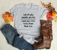 GRAPHIC TEE - Not all who Wander are Lost, Moms hiding from kids | Momlife | Motherhood | Humorous | Snarky | Graphic Tee | Unisex Shirt