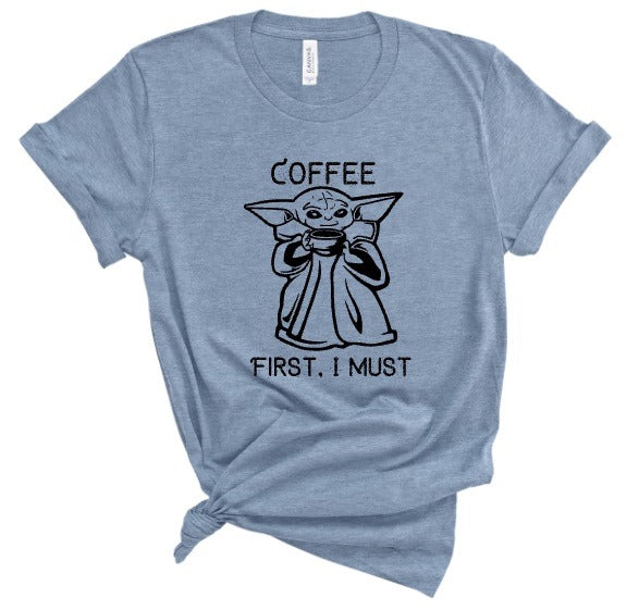 Coffee First I Must, Graphic Tee