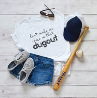 Don't make me come in that Dugout Graphic Tee