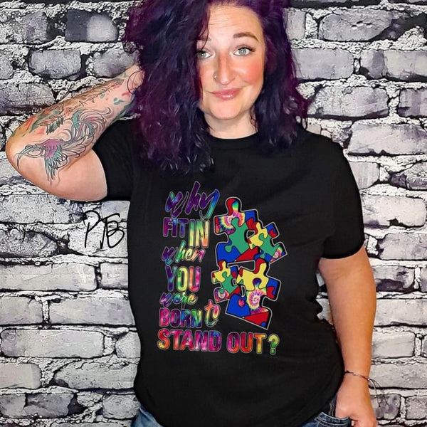 Autism: Why fit in When you were BORN to stand out? Graphic Tee