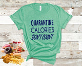 Quarantine Calories Don't Count Screen Print