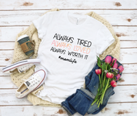 GRAPHIC TEE -Always Tired | Always Loved | Always Worth It | momlife | Unisex Shirt | Short Sleeve | Graphic Tee | Unisex Tees |