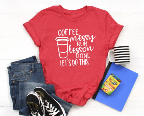 Coffee, Messy Bun, Lesson Done Teacher Graphic Tee