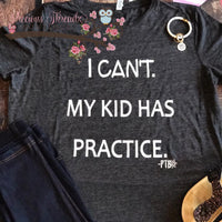 I Can't My KID has Practice Tee
