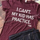 I Can't My KID has Practice Tee
