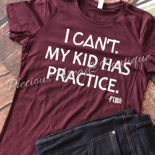 I Can't My KID has Practice Tee