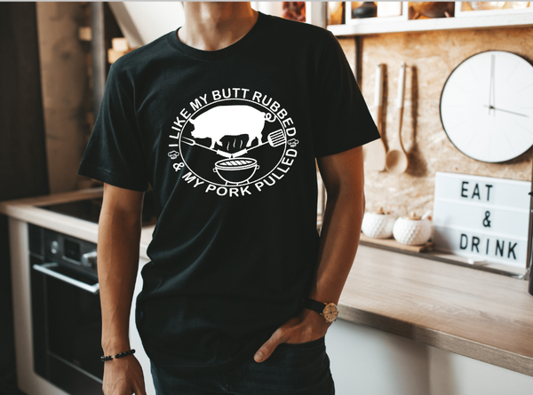 Like My Butt Rubbed and My Pork Pulled (BBQ) Graphic Tee