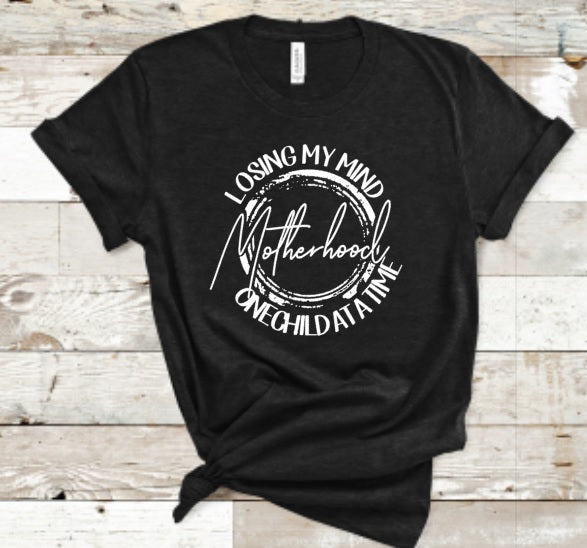 GRAPHIC TEE - Motherhood | Losing My Mind | One Child at a Time | Momlife | Graphic Tee | Unisex Shirt